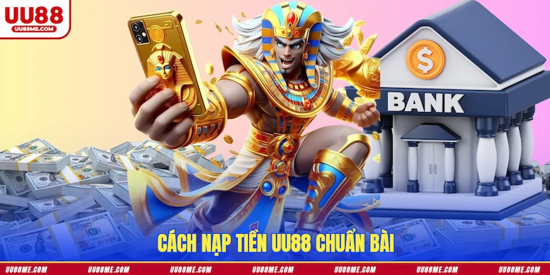 Cách nạp tiền UU88 chuẩn bài