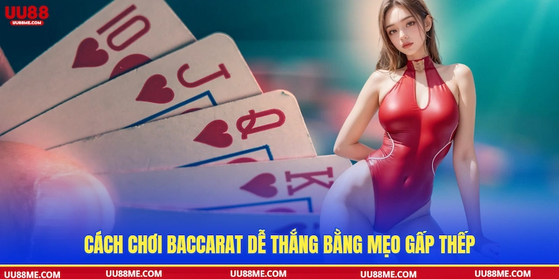 Cách chơi Baccarat dễ thắng bằng mẹo gấp thếp