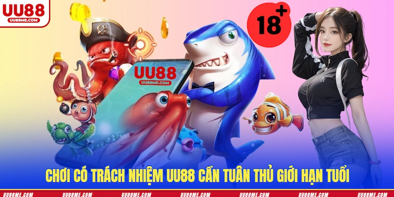 Chơi có trách nhiệm UU88 cần tuân thủ giới hạn tuổi