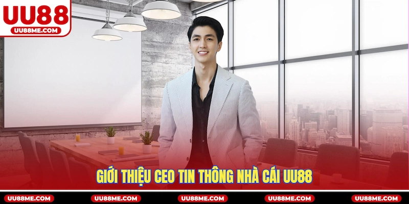 Giới thiệu CEO Tin Thông nhà cái UU88