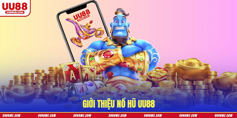 Giới thiệu Nổ hũ UU88