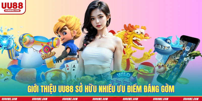 Giới thiệu UU88 sở hữu nhiều ưu điểm đáng gờm