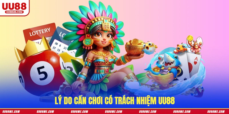 Lý do cần chơi có trách nhiệm UU88