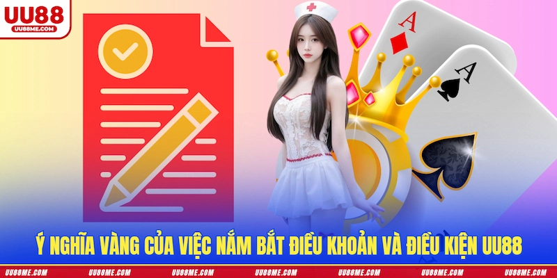 Ý nghĩa vàng của việc nắm bắt Điều khoản và điều kiện UU88